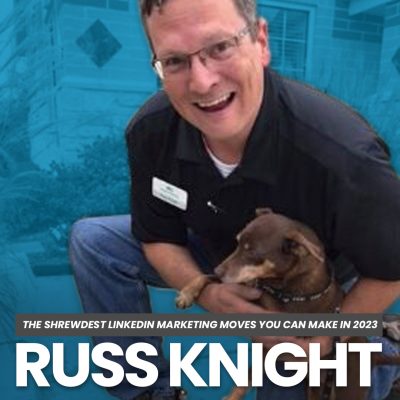 The Shrewdest LinkedIn Marketing Moves You Can Make with Russ Knight