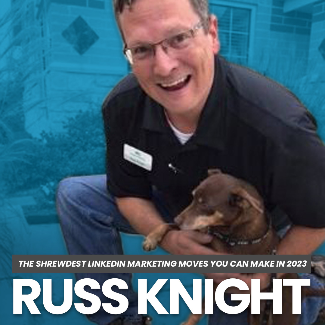 The Shrewdest LinkedIn Marketing Moves You Can Make with Russ Knight